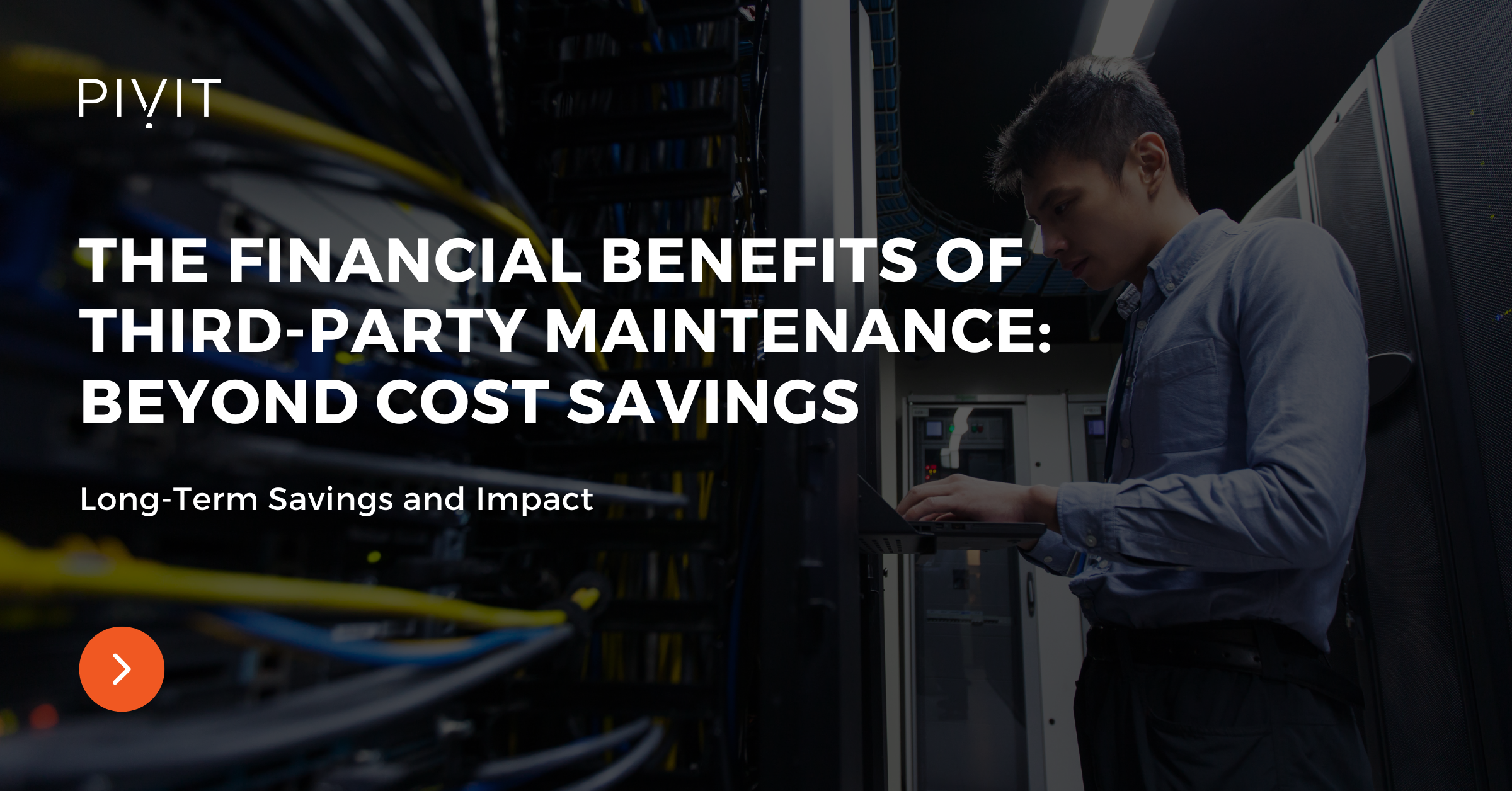 The Financial Benefits of Third Party Maintenance: Beyond Cost Savings - Long Term Savings & Impact
