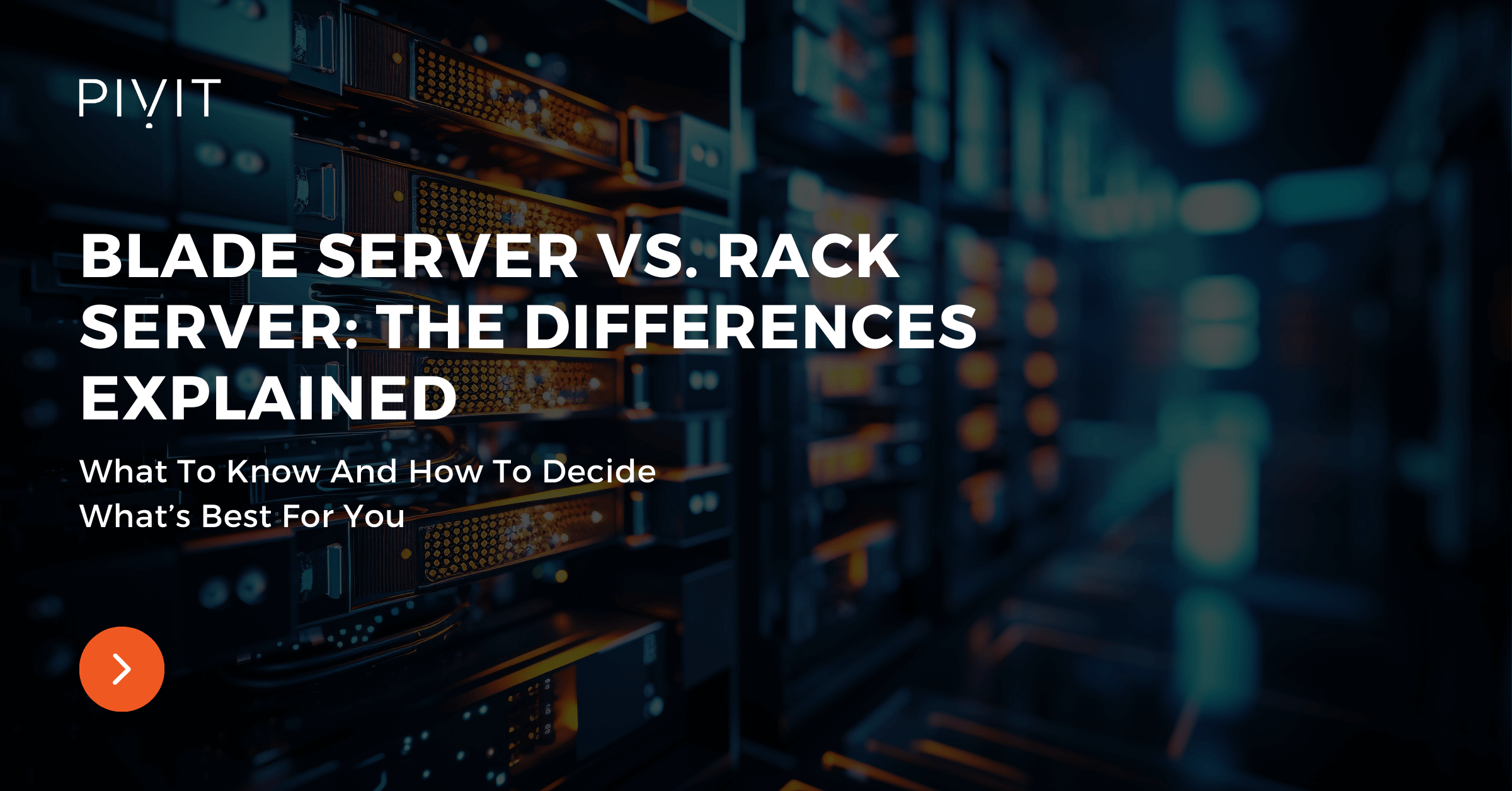 Blade Server Vs. Rack Server: The Differences Explained - What To Know And How To Decide What’s Best For You