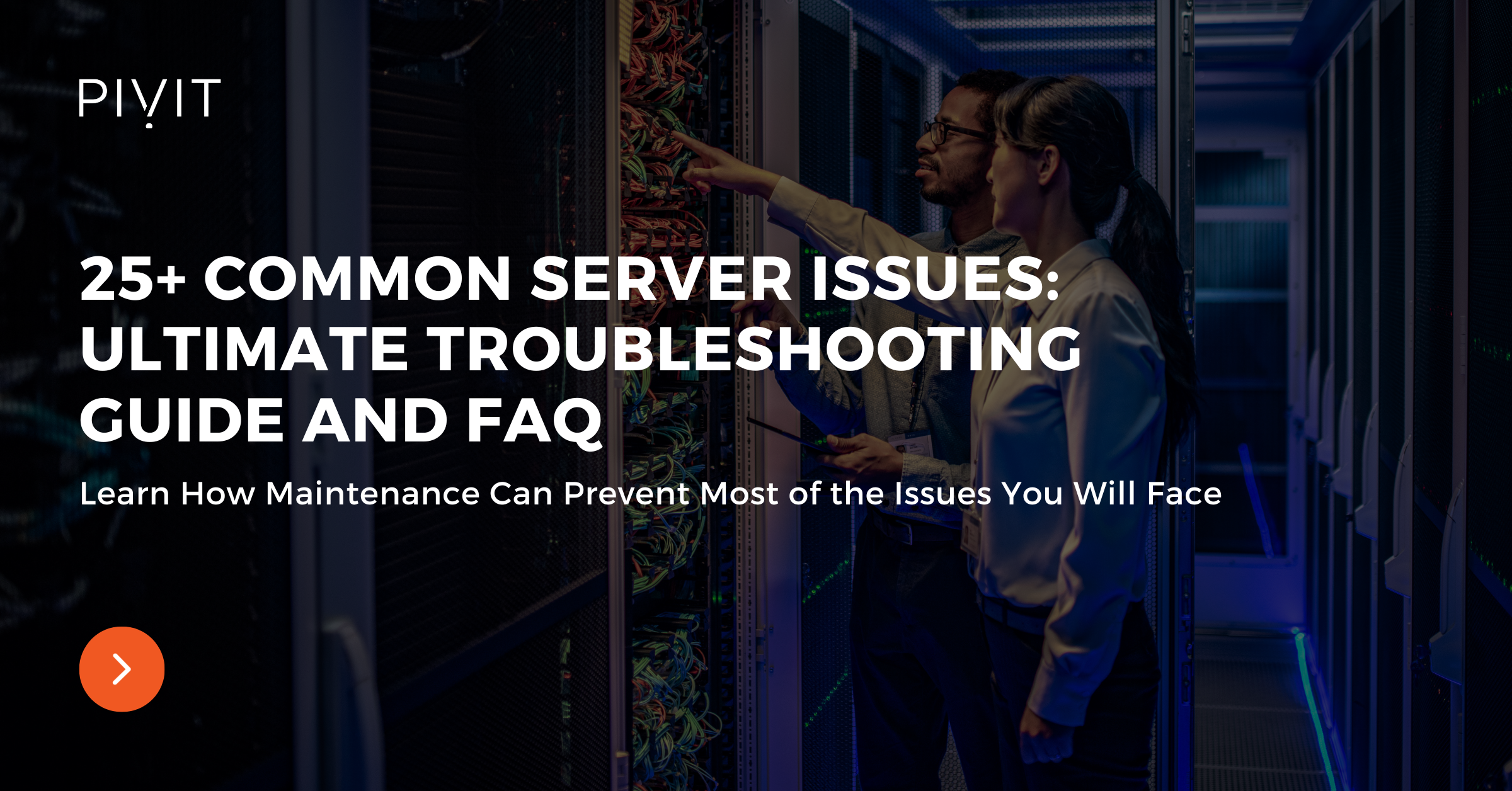 25+ Common Server Issues: Ultimate Troubleshooting Guide and FAQ - Learn How Maintenance Can Prevent Most of the Issues You Will Face