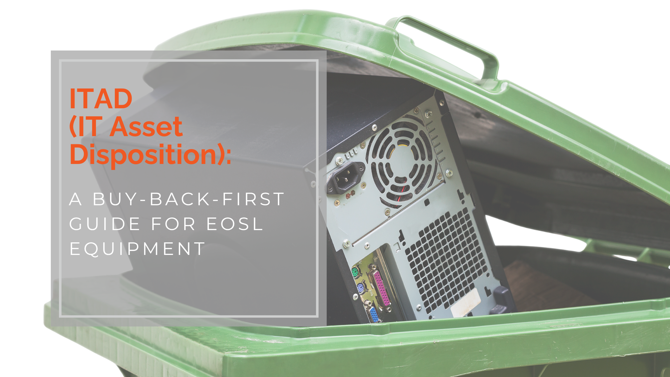 ITAD (IT Asset Disposition): A Buy-Back-First Guide for EOSL Equipment