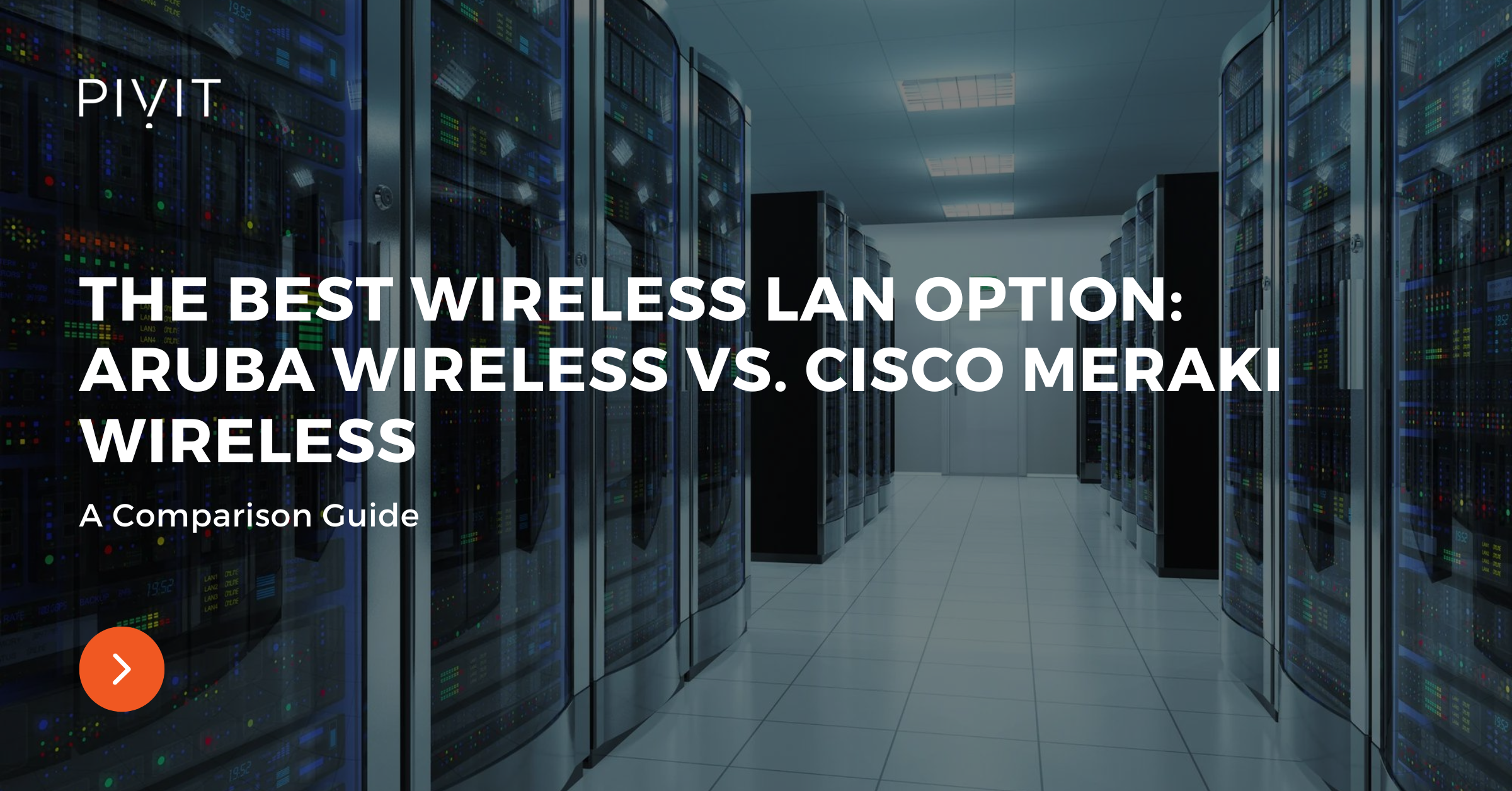 The Best Wireless LAN Option: Aruba Wireless vs. Cisco Meraki Wireless